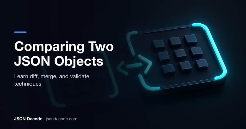 How to Compare Two JSON Objects: Diff, Merge, and Validate