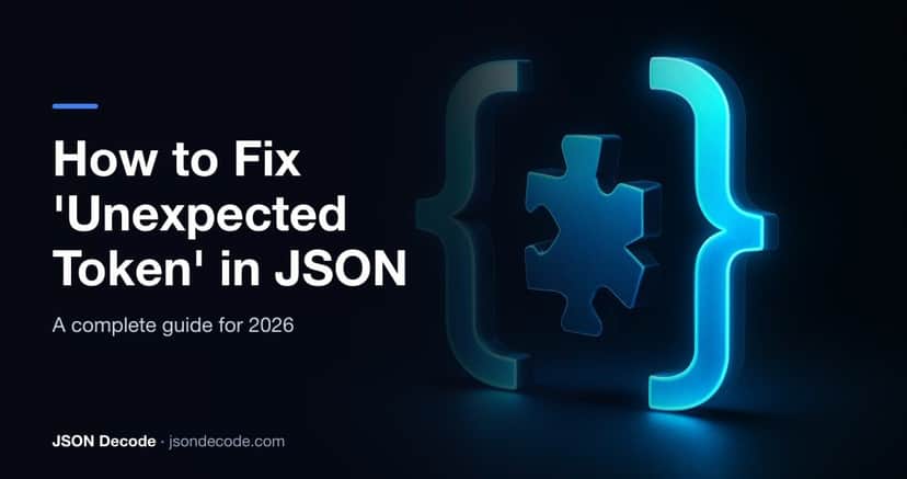 How to Fix 'Unexpected Token' in JSON: Complete Guide (2026)