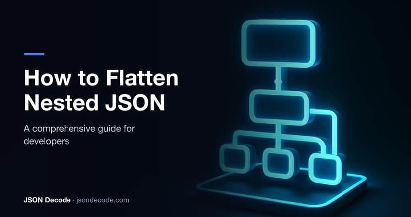 How to Flatten Nested JSON: Complete Guide
