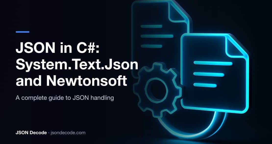 JSON in C#: System.Text.Json and Newtonsoft Complete Guide