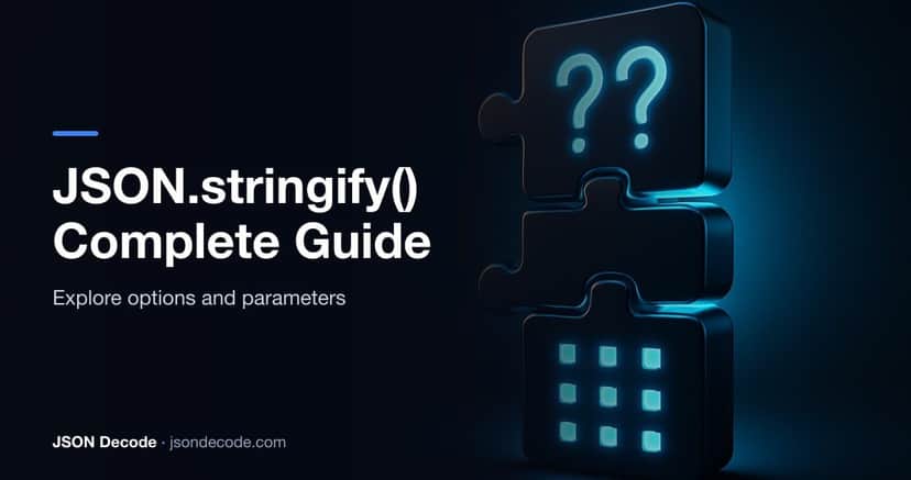 JSON.stringify() Complete Guide: Options, Replacer, and Space Parameter