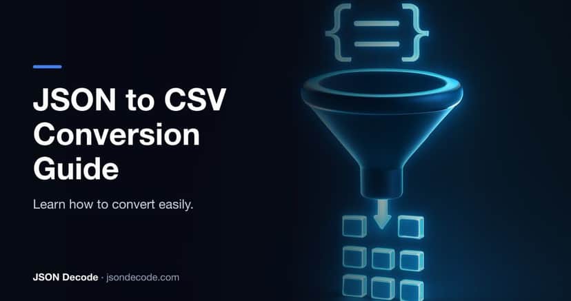 JSON to CSV: Complete Conversion Guide